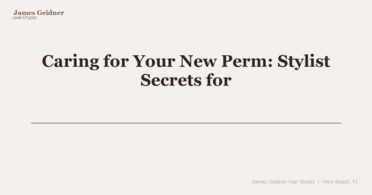 Caring for Your New Perm: Stylist Secrets for Long-Lasting Bounce - James Geidner Hair Studio