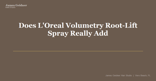 Does L'Oreal Volumetry Root-Lift Spray Really Add Volume? A Stylist’s Honest Review - James Geidner Hair Studio