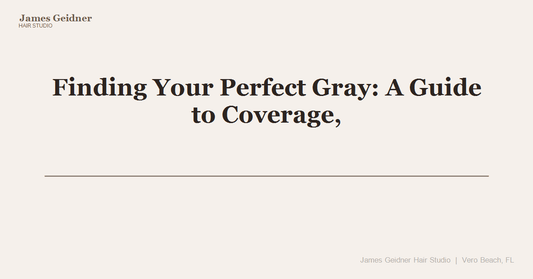 Finding Your Perfect Gray: A Guide to Coverage, Blending, and Embracing Your Silver - James Geidner Hair Studio