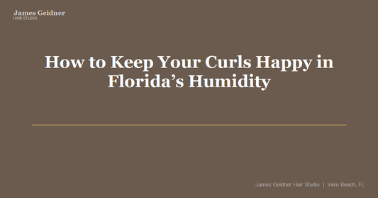How to Keep Your Curls Happy in Florida’s Humidity - James Geidner Hair Studio