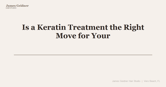 Is a Keratin Treatment the Right Move for Your Hair? Here's How to Know for Sure - James Geidner Hair Studio