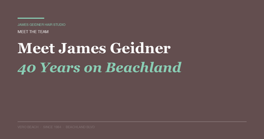 Meet the Team — James Geidner Hair Studio, Vero Beach