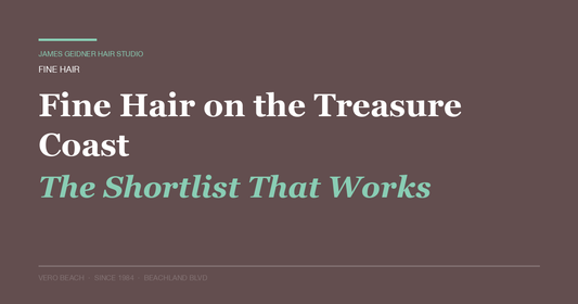 Fine Hair — James Geidner Hair Studio, Vero Beach