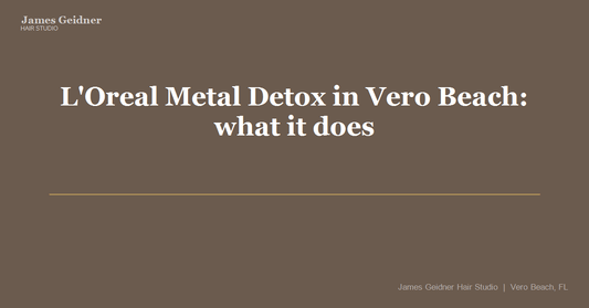 L'Oreal Metal Detox in Vero Beach: what it does and why we use it before every color service - James Geidner Hair Studio