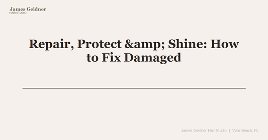 Repair, Protect &amp; Shine: How to Fix Damaged Hair in Vero Beach, FL - James Geidner Hair Studio