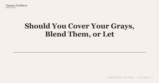 Should You Cover Your Grays, Blend Them, or Let Them Shine? A Vero Beach Colorist Breaks Down Your Options - James Geidner Hair Studio