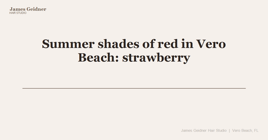 Summer shades of red in Vero Beach: strawberry blonde, spiced red, and everything in between - James Geidner Hair Studio