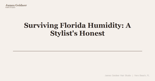 Surviving Florida Humidity: A Stylist's Honest Guide to Brazilian Blowouts - James Geidner Hair Studio