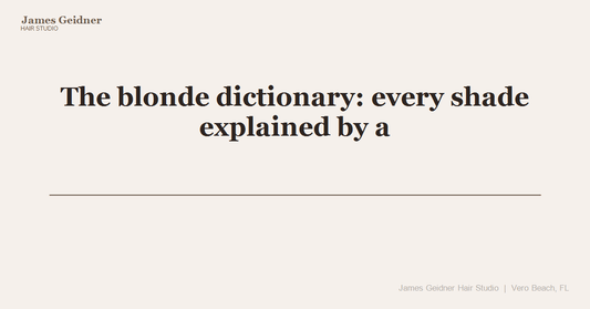 The blonde dictionary: every shade explained by a Vero Beach colorist with 46 years behind the chair - James Geidner Hair Studio