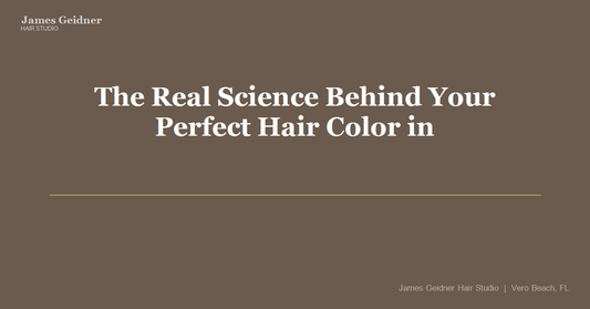 The Real Science Behind Your Perfect Hair Color in Vero Beach - James Geidner Hair Studio