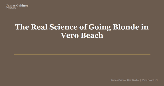 The Real Science of Going Blonde in Vero Beach Without Wrecking Your Hair - James Geidner Hair Studio