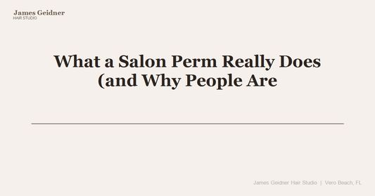 What a Salon Perm Really Does (and Why People Are Loving Them Again) - James Geidner Hair Studio