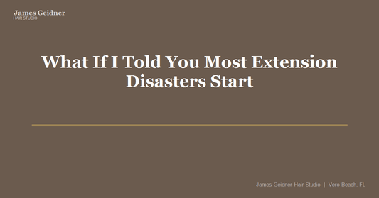 What If I Told You Most Extension Disasters Start at the Consultation? - James Geidner Hair Studio