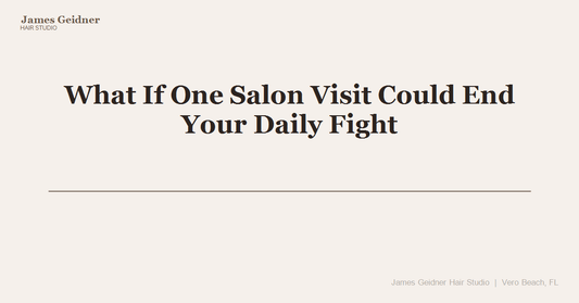 What If One Salon Visit Could End Your Daily Fight With Vero Beach Humidity? - James Geidner Hair Studio
