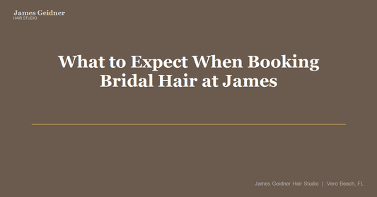 What to Expect When Booking Bridal Hair at James Geidner Hair Studio - James Geidner Hair Studio