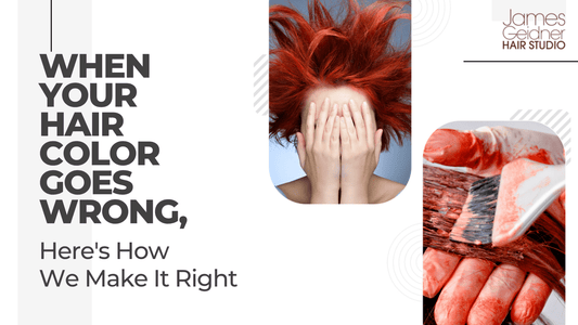 When Your Hair Color Goes Wrong, Here's How We Make It Right - James Geidner Hair Studio