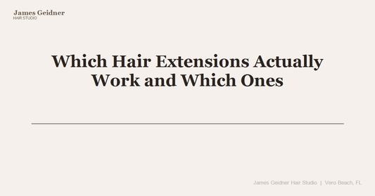 Which Hair Extensions Actually Work and Which Ones Are a Waste of Money? - James Geidner Hair Studio