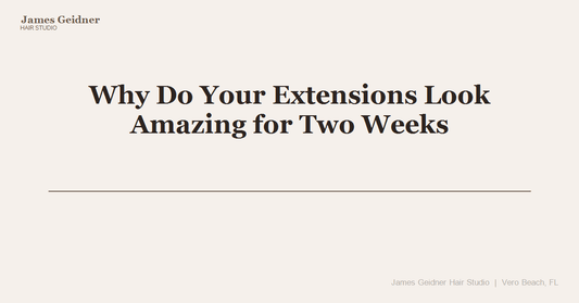 Why Do Your Extensions Look Amazing for Two Weeks and Then Fall Apart? - James Geidner Hair Studio