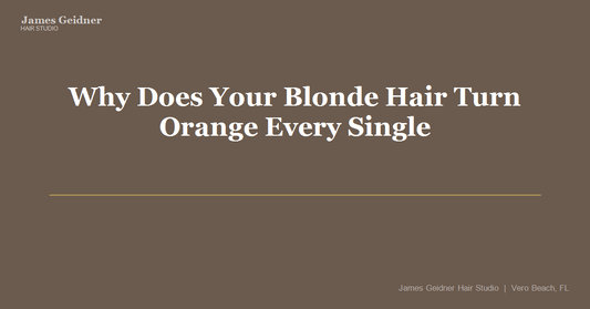 Why Does Your Blonde Hair Turn Orange Every Single Time? - James Geidner Hair Studio