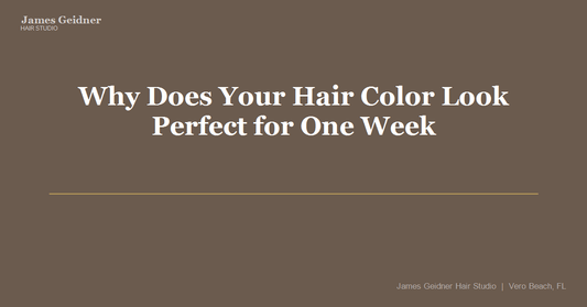 Why Does Your Hair Color Look Perfect for One Week and Terrible After That? - James Geidner Hair Studio