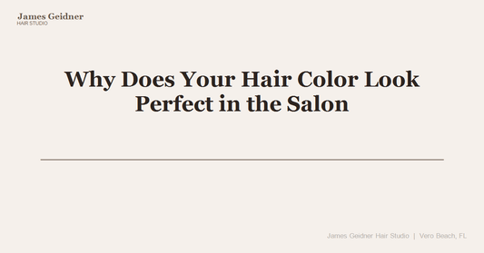 Why Does Your Hair Color Look Perfect in the Salon But Faded and Brassy After One Week at Vero Beach? - James Geidner Hair Studio