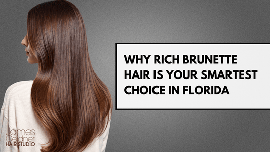 Why Rich Brunette Hair is Your Smartest Choice in Florida - James Geidner Hair Studio