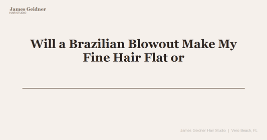 Will a Brazilian Blowout Make My Fine Hair Flat or Ruin My Curls? - James Geidner Hair Studio